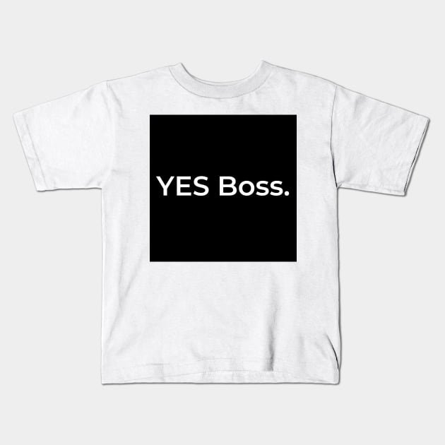 YES Boss. Kids T-Shirt by ArtifyAvangard